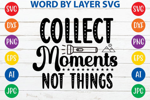 Collect Moments Not Things SVG DESIGN SVG Rafiqul20606 