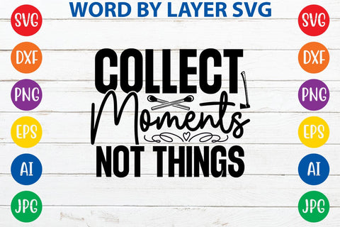 Collect Moments Not Things SVG DESIGN SVG Rafiqul20606 