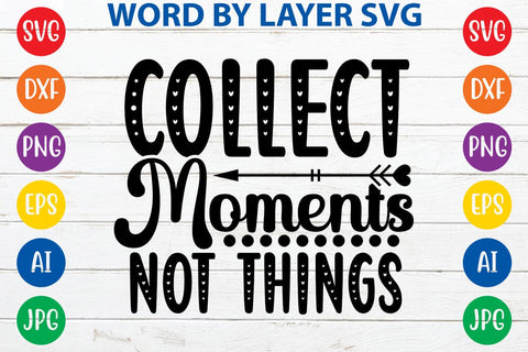 Collect Moments Not Things SVG DESIGN SVG Rafiqul20606 