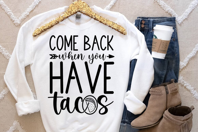 Come back when you have tacos SVG Design SVG Designangry 