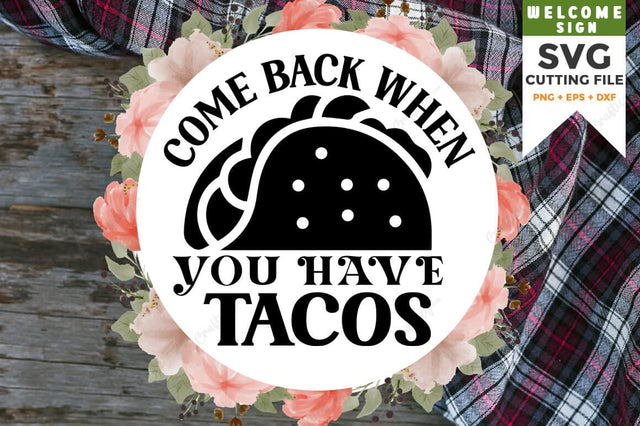 Come back when you have tacos SVG Design SVG Designangry 