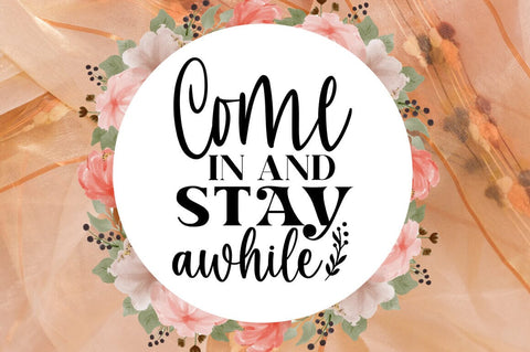 Come in and stay awhile SVG Design SVG Designangry 