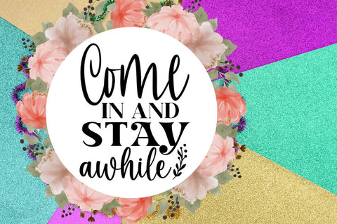 Come in and stay awhile SVG Design SVG Designangry 