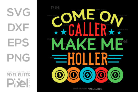 Come On Caller Make Me Holler Bingo SVG Bingo Game Bundle Crazy Bingo gifts Bingo Quotes Design PET 00569 SVG ETC Craft 