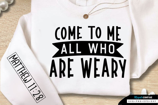 Come To Me All Who Sleeve SVG Design SVG Regulrcrative 