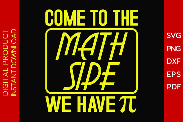 Come To The Math Side We Have Pi SVG PNG PDF Cut File SVG Creativedesigntee 