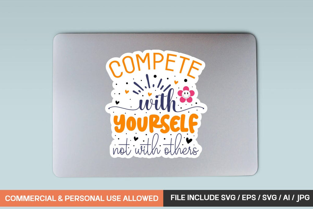 Compete Sticker Compete With Yourself Not With Others sticker Svg design - So Fontsy