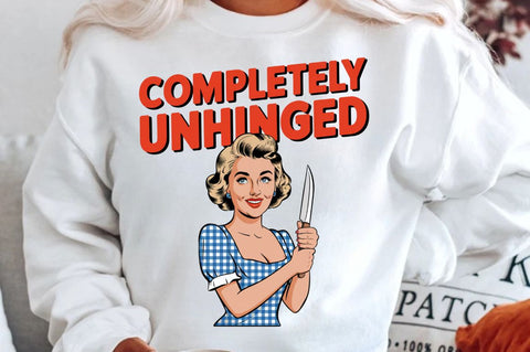 Completely Unhinged Sublimation Design Sublimation Regulrcrative 