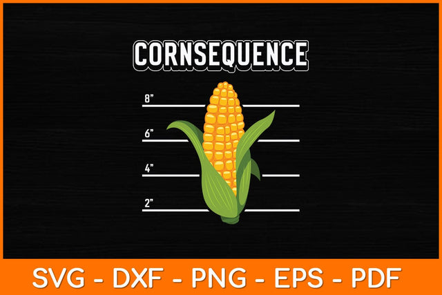 Consequence Funny Corn Lover Svg Design SVG artprintfile 