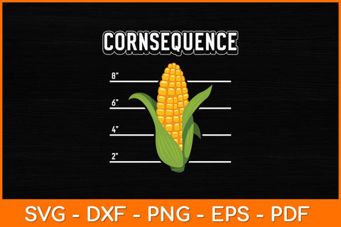 Consequence Funny Corn Lover Svg Design SVG artprintfile 