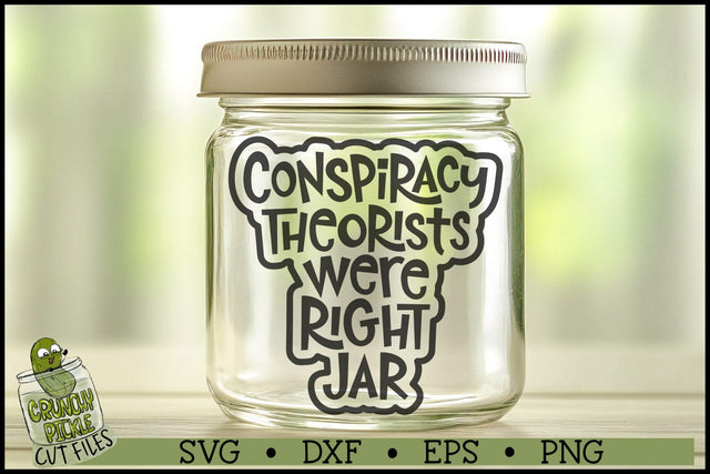 Conspiracy Theorists Were Right Jar SVG File SVG Crunchy Pickle 