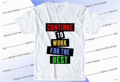 Continue To Work For The Best SVG, Inspirational Quotes, Motivatinal Quote Sublimation PNG T shirt Designs, Sayings SVG, Positive Vibes, SVG D2PUTRI Designs 