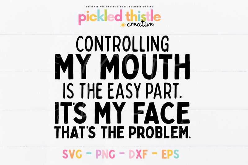 Controlling My Mouth Is Easy SVG, Funny Sarcastic Quote svg SVG Pickled Thistle Creative 