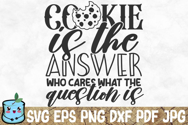 Cookie Is The Answer Who Cares What The Question Is SVG MintyMarshmallows 