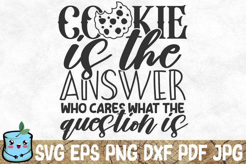 Cookie Is The Answer Who Cares What The Question Is SVG MintyMarshmallows 