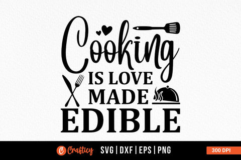 Cooking is love made edible SVG Design SVG Designangry 