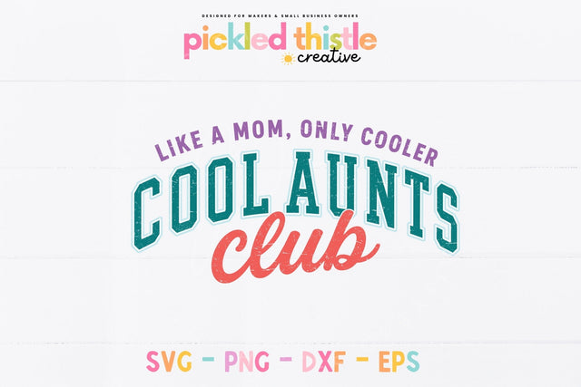 Cool Aunts Club SVG | Like a Mom Only Cooler SVG SVG Pickled Thistle Creative 