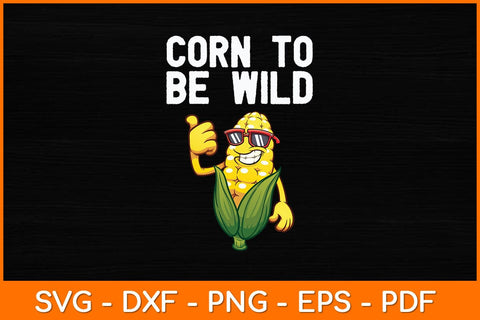 Corn To Be Wild Funny Corn Svg Design SVG artprintfile 