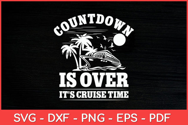Countdown Is Over It's Cruise Time Cruise Vacation Svg Design SVG artprintfile 