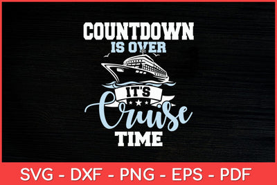 Countdown Is Over It's Cruise Time - Cruising Lover Cruiser Svg Design SVG artprintfile 