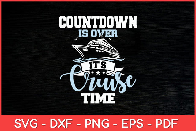 Countdown Is Over It's Cruise Time - Cruising Lover Cruiser Svg Design SVG artprintfile 
