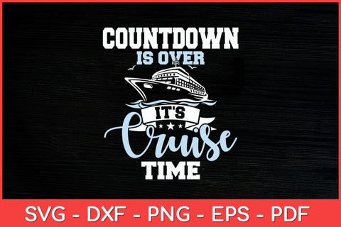 Countdown Is Over It's Cruise Time - Cruising Lover Cruiser Svg Design SVG artprintfile 