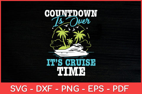 Countdown Is Over It's Cruise Time Cruising Lover Cruiser Svg Design SVG artprintfile 