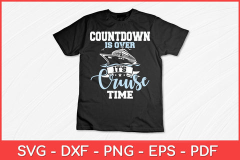 Countdown Is Over It's Cruise Time - Cruising Lover Cruiser Svg Design SVG artprintfile 