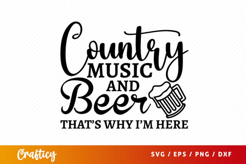 Country music and beer thats why im here SVG Design SVG Designangry 