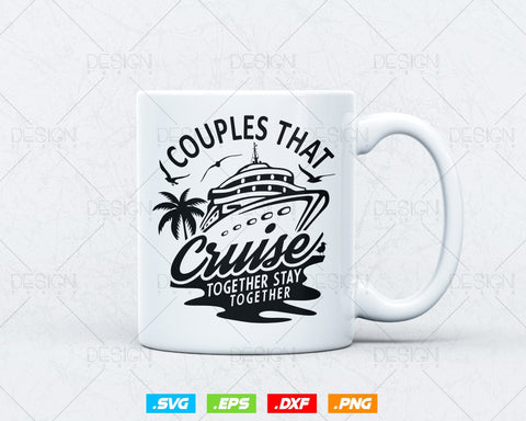 Couples That Cruise Together Stay Together Trip Svg Png Files, Cruise Ship T-shirt Design Gift for Couple Trip, Cruise Ship Svg file SVG DesignDestine 