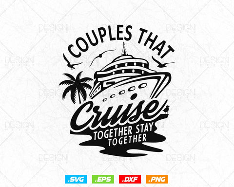 Couples That Cruise Together Stay Together Trip Svg Png Files, Cruise Ship T-shirt Design Gift for Couple Trip, Cruise Ship Svg file SVG DesignDestine 