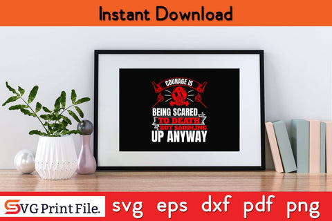 Courage is being scared to death Firefighter SVG PNG Craft Cut File SVG SVG Print File 