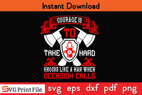 Courage is to take hard knocks like a man Firefighter SVG PNG Craft Cut File SVG SVG Print File 