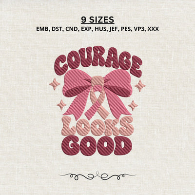 Courage Looks Good Embroidery Design – Breast Cancer Awareness Bow Embroidery, Pink Ribbon Machine Embroidery File, Cancer Support Design Embroidery/Applique DESIGNS PatternFeed8 