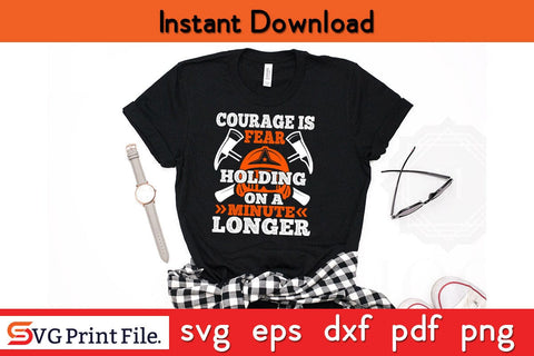 courager is fear holding on a minute longer Firefighter SVG PNG Craft Cut File SVG SVG Print File 