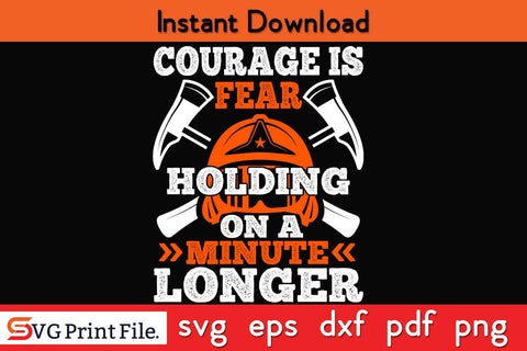 courager is fear holding on a minute longer Firefighter SVG PNG Craft Cut File SVG SVG Print File 