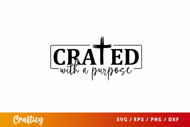 Crated with a purpose Svg Design SVG Designangry 