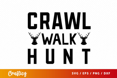 Crawl walk hunt SVG Design SVG Designangry 