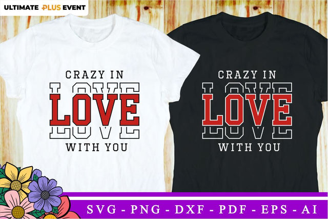 Crazy in Love With You, Funny Valentines Day SVG T shirt Design, Valentine Quote SVG, Love Quotes SVG, Wedding And Family SVG, Valentine's Sublimation PNG Designs SVG D2PUTRI Designs 