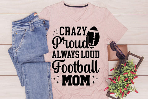 Crazy Proud Always Loud Football Mom SVG Design SVG Designangry 