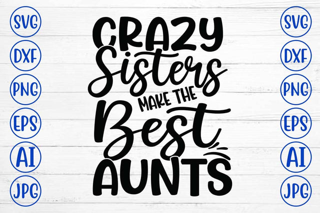 Crazy Sisters Make The Best Aunts SVG Cut File SVG Syaman 