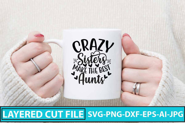 Crazy Sisters Make The Best Aunts SVG Cut File SVG Syaman 