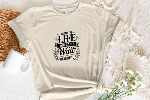 Create The Life You Can't Wait To Wake Up To SVG Angelina750 