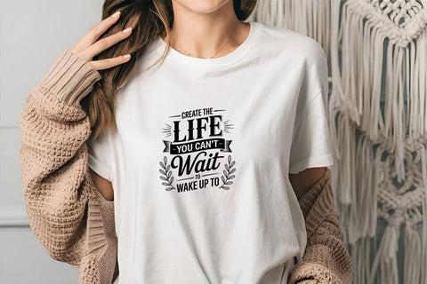 Create The Life You Can't Wait To Wake Up To SVG Angelina750 