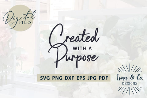 Created with a Purpose SVG Files, Christian Svg, Religious Svg, Jesus Svg, Christian Shirts, Cricut Svg, Silhouette Designs, Digital Cut Files, Vinyl Designs, DXF PNG JPG (1683188304) SVG Ivan & Co. Designs 
