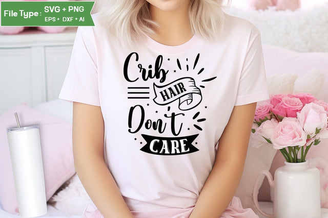 Crib Hair Don't Care SVG Cut File, Baby Saying SVG Design SVGs,Quotes and Sayings,Food & Drink,On Sale, Print & Cut SVG DesignPlante 503 