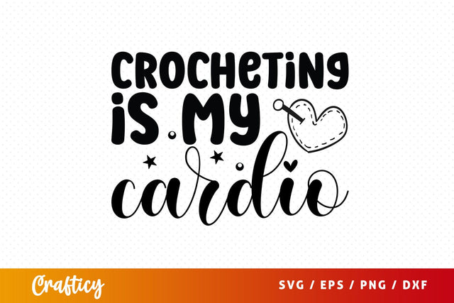 Crocheting is my cardio T shirt SVG Design SVG Designangry 