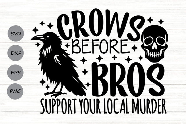Crows Before Bros Support Your Local Murder| Funny Halloween SVG Cutting Files. SVG CosmosFineArt 