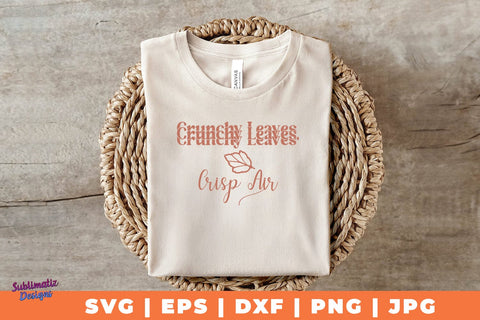 Crunchy Leaves, Crisp Air | Fall T-Shirt SVG Desing | Fall SVG Design SVG Sublimatiz Designs 