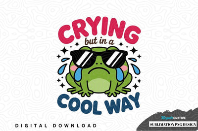 Crying but in a cool way frog sublimation png design Sublimation Regulrcrative 